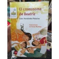 El Cromosoma De Beatriz - Ester Hernández Palacios Sm 6 Años segunda mano  Colombia 