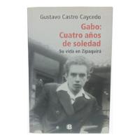 Gabo: Cuatro Años De Soledad. G Castro Caycedo segunda mano  Colombia 
