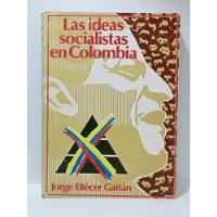 Usado, Las Ideas Socialistas En Colombia - Jorge Eliecer Gaitán  segunda mano  Colombia 