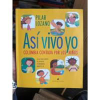 Así Vivo Yo - Colombia Contada Por Los Niños - Pilar Lozano segunda mano  Colombia 