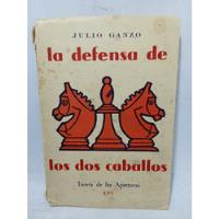 La Defensa De Los Dos Caballos - Julio Ganzo - Ajedrez  segunda mano  Colombia 