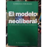 El Modelo Neoliberal Y Su Impacto En La Sociedad. C. Ahumada segunda mano  Colombia 