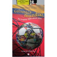 Colombia Mundial, De Uruguay 1930 A Brasil 2014- Eduardo Gon segunda mano  Colombia 