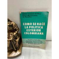 Como Se Hace La Politica Exterior Colombiana - Ester Lozano segunda mano  Colombia 
