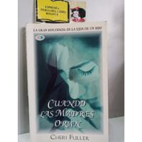 Cuando Las Madres Orán - Cheri Fuller - Literatura -  2000 segunda mano  Colombia 