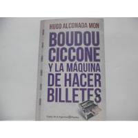 Boudou Ciccone Y La Maquina De Hacer Billetes/ Hugo Alconada segunda mano  Colombia 
