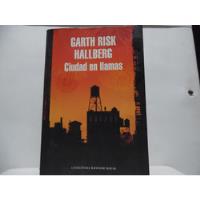 Ciudad En Llamas / Garth Risk Hallberg / Random House segunda mano  Colombia 