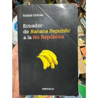 Ecuador De Banana Republic A La No Republica - Rafael Correa segunda mano  Colombia 