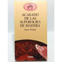 Acabado De Las Superficies D Madera - Aidan Walker - Ed Ceac, usado segunda mano  Colombia 