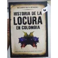 Historia De La Locura En Colombia - Ricardo Silva Romero segunda mano  Colombia 