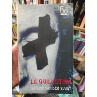 La Guillotina - Simone Van Der Vlugt - Sm Original  segunda mano  Colombia 