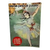 Así Se Pinta Al Pastel - Parramón - 1982 - Dibujo Y Pintura  segunda mano  Colombia 