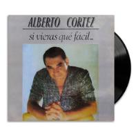 Alberto Cortez - Si Vieras Que Fácil - Lp, usado segunda mano  Colombia 