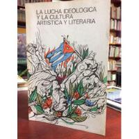 La Lucha Ideologica Y La Cultura Artísticaartistica Y Litera segunda mano  Colombia 