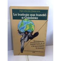 La Burbuja Que Hundió A Colombia segunda mano  Colombia 